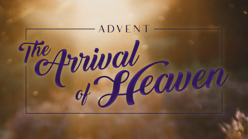 Advent: The Arrival of Heaven